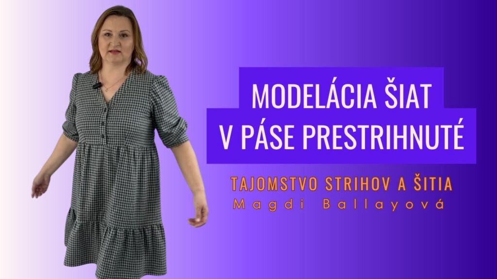 Ako si vymodelovať šaty s prestrihom a riasením v páse Magdi Ballay Obsah zdarma